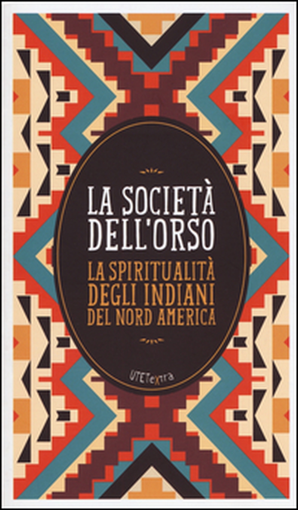 La società dell'orso. La spiritualità degli indiani del Nord America - Librerie.coop La società dell'orso. La spiritualità degli indiani del Nord America - Librerie.coop