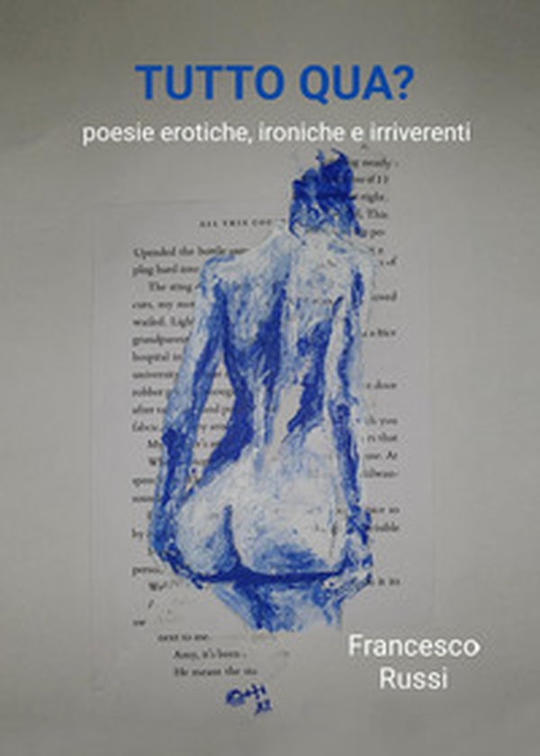 Tutto qua? Poesie erotiche, ironiche e irriverenti - Librerie.coop Tutto qua? Poesie erotiche, ironiche e irriverenti - Librerie.coop