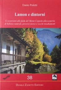 Lamon e dintorni. 12 escursioni alle falde del Monte Coppolo alla scoperta di bellezze naturali, percorsi storici e vecchi insediamenti - Librerie.coop