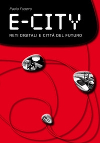 E-city. Reti digitali e città del futuro - Librerie.coop