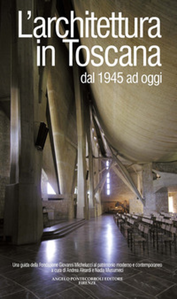 L'architettura in Toscana dal 1945 ad oggi. Una guida della Fondazione Giovanni Michelucci al patrimonio moderno e contemporaneo - Librerie.coop L'architettura in Toscana dal 1945 ad oggi. Una guida della Fondazione Giovanni Michelucci al patrimonio moderno e contemporaneo - Librerie.coop