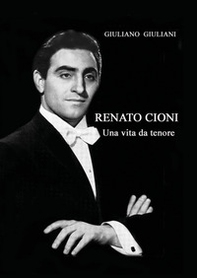 Renato Cioni. Una vita da tenore - Librerie.coop