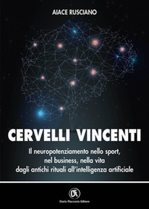 Cervelli vincenti. Il neuropotenziamento nello sport, nel business, nella vita dagli antichi rituali all'intelligenza artificiale - Librerie.coop Cervelli vincenti. Il neuropotenziamento nello sport, nel business, nella vita dagli antichi rituali all'intelligenza artificiale - Librerie.coop