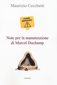 Fuori servizio. Note per la manutenzione di Marcel Duchamp - Librerie.coop
