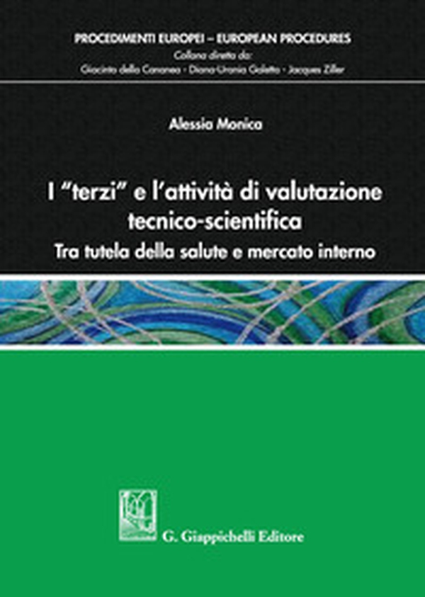 I «terzi» e l'attività di valutazione tecnico-scientifica. Tra tutela della salute e mercato interno - Librerie.coop I «terzi» e l'attività di valutazione tecnico-scientifica. Tra tutela della salute e mercato interno - Librerie.coop