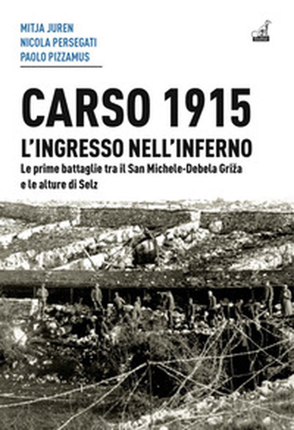 Carso 1915. L'ingresso nell'inferno. Le prime battaglie tra il San Michele-Debela Griza e le alture di Selz - Librerie.coop Carso 1915. L'ingresso nell'inferno. Le prime battaglie tra il San Michele-Debela Griza e le alture di Selz - Librerie.coop