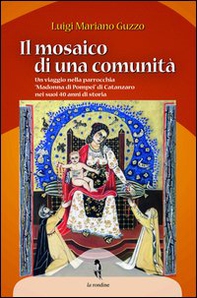 Il mosaico di una comunità. Un viaggio nella parrocchia «Madonna di Pompei» di Catanzaro nei suoi 40 anni di storia - Librerie.coop