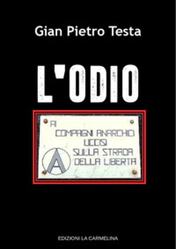 L'odio. Ai compagni anarchici uccisi sulla strada della libertà - Librerie.coop L'odio. Ai compagni anarchici uccisi sulla strada della libertà - Librerie.coop