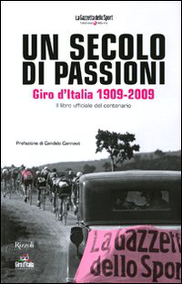 Un secolo di passioni. Giro d'Italia 1909-2009. Il libro ufficiale del centenario - Librerie.coop Un secolo di passioni. Giro d'Italia 1909-2009. Il libro ufficiale del centenario - Librerie.coop