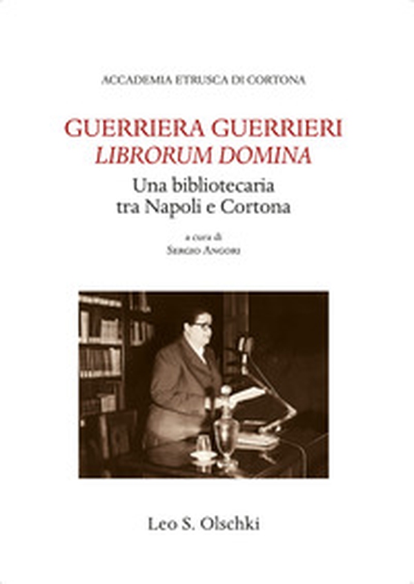 Guerriera Guerrieri «Librorum Domina». Una bibliotecaria tra Napoli e Cortona - Librerie.coop Guerriera Guerrieri «Librorum Domina». Una bibliotecaria tra Napoli e Cortona - Librerie.coop