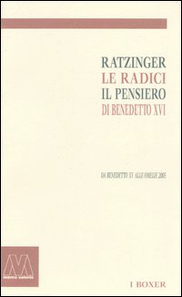 Ratzinger. Le radici, il pensiero di Benedetto XVI. Da Benedetto XV alle omelie 2005 - Librerie.coop Ratzinger. Le radici, il pensiero di Benedetto XVI. Da Benedetto XV alle omelie 2005 - Librerie.coop