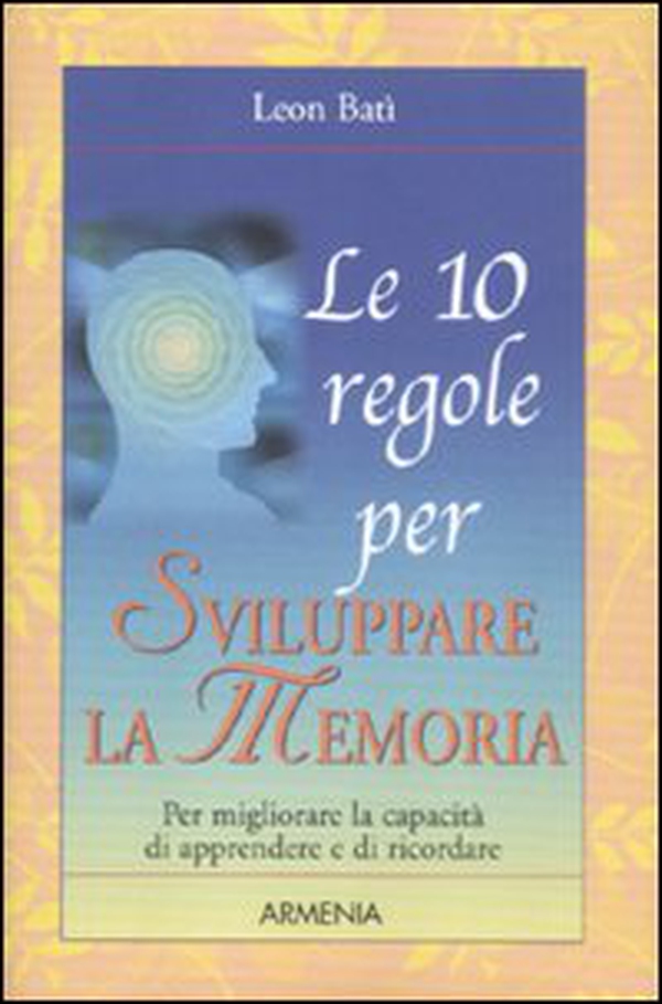 Le 10 regole per sviluppare la memoria - Librerie.coop Le 10 regole per sviluppare la memoria - Librerie.coop