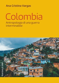 Colombia. Antropologia di una guerra interminabile - Librerie.coop