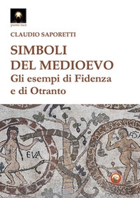 Simboli del medioevo. Gli esempi di Fidenza e di Otranto - Librerie.coop