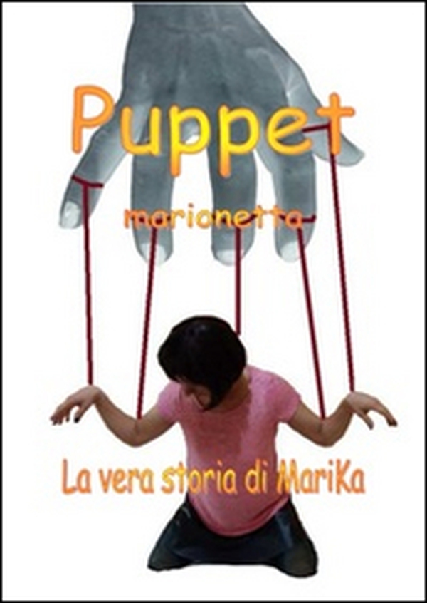 Puppet-Marionetta. La vera storia di Marika Desantis - Librerie.coop Puppet-Marionetta. La vera storia di Marika Desantis - Librerie.coop
