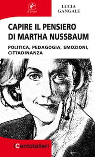 Capire il pensiero di Martha Nussbaum. Politica, pedagogia, emozioni, cittadinanza - Librerie.coop