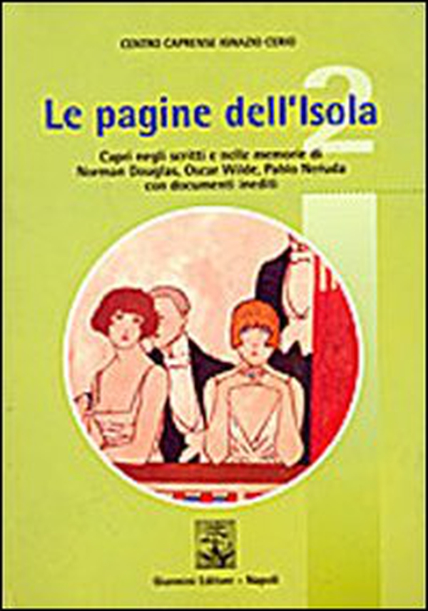 Le pagine dell'isola. Capri negli scritti e nelle memorie di Norman Douglas, Oscar Wilde e Pablo Neruda. Con documenti inediti - Librerie.coop Le pagine dell'isola. Capri negli scritti e nelle memorie di Norman Douglas, Oscar Wilde e Pablo Neruda. Con documenti inediti - Librerie.coop