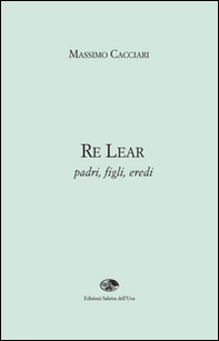 Re Lear. Padri, figli, eredi - Librerie.coop