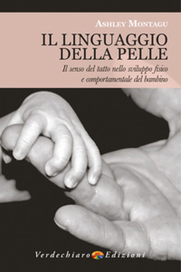 Il linguaggio della pelle. Il senso del tatto nello sviluppo fisico e comportamentale del bambino - Librerie.coop Il linguaggio della pelle. Il senso del tatto nello sviluppo fisico e comportamentale del bambino - Librerie.coop
