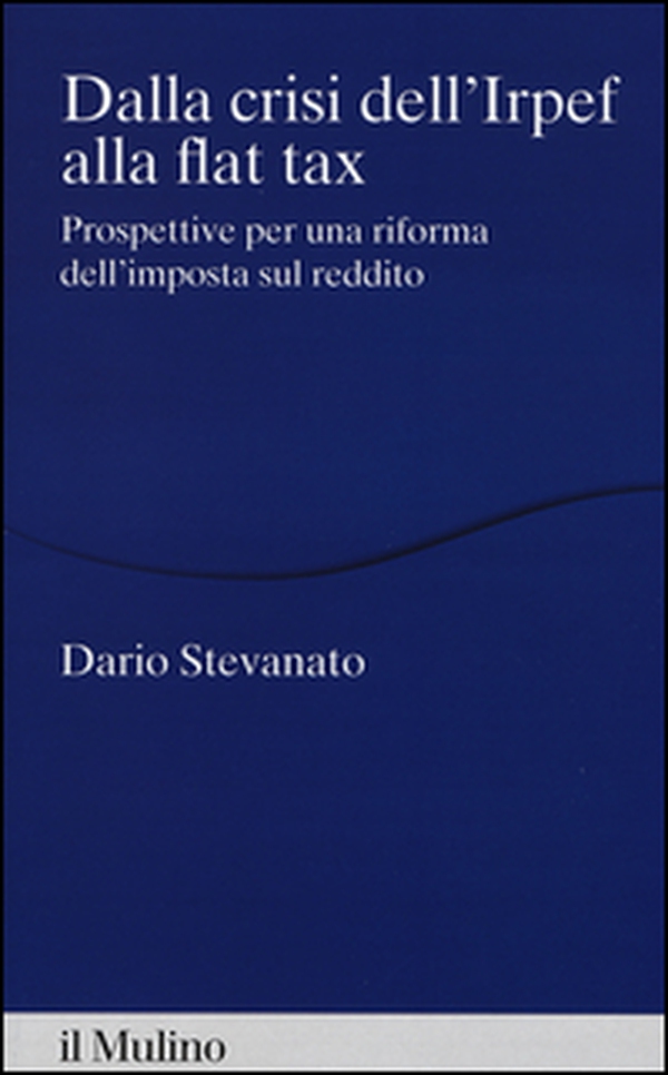 Dalla crisi dell'Irpef alla Flat tax. Prospettive per una riforma dell'imposta sul reddito - Librerie.coop Dalla crisi dell'Irpef alla Flat tax. Prospettive per una riforma dell'imposta sul reddito - Librerie.coop