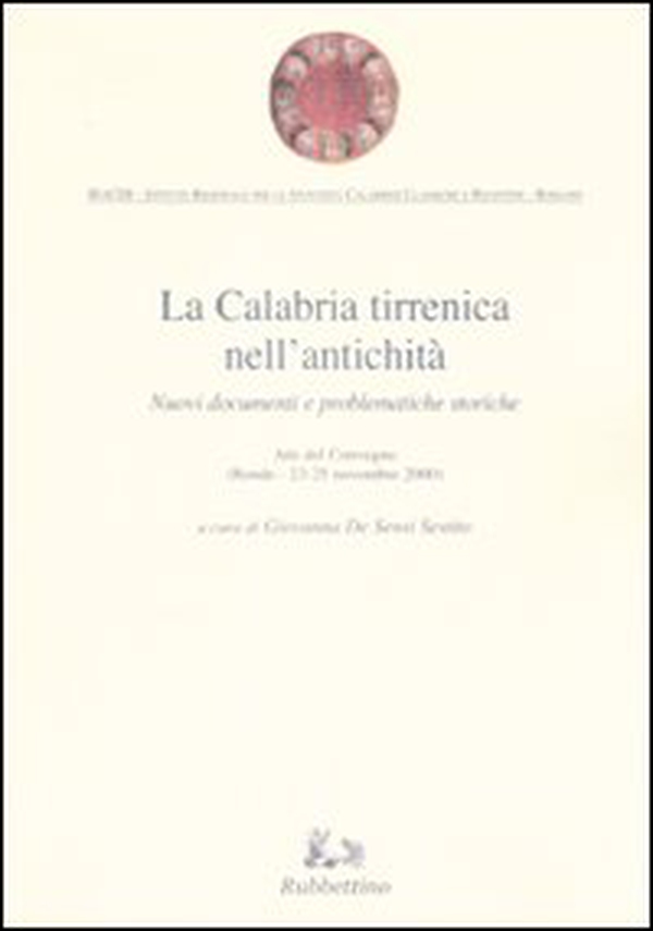 La Calabria tirrenica nell'antichità. Nuovi documenti e problematiche storiche. Atti del convegno (Rende, 23-25 novembre 2000) - Librerie.coop La Calabria tirrenica nell'antichità. Nuovi documenti e problematiche storiche. Atti del convegno (Rende, 23-25 novembre 2000) - Librerie.coop