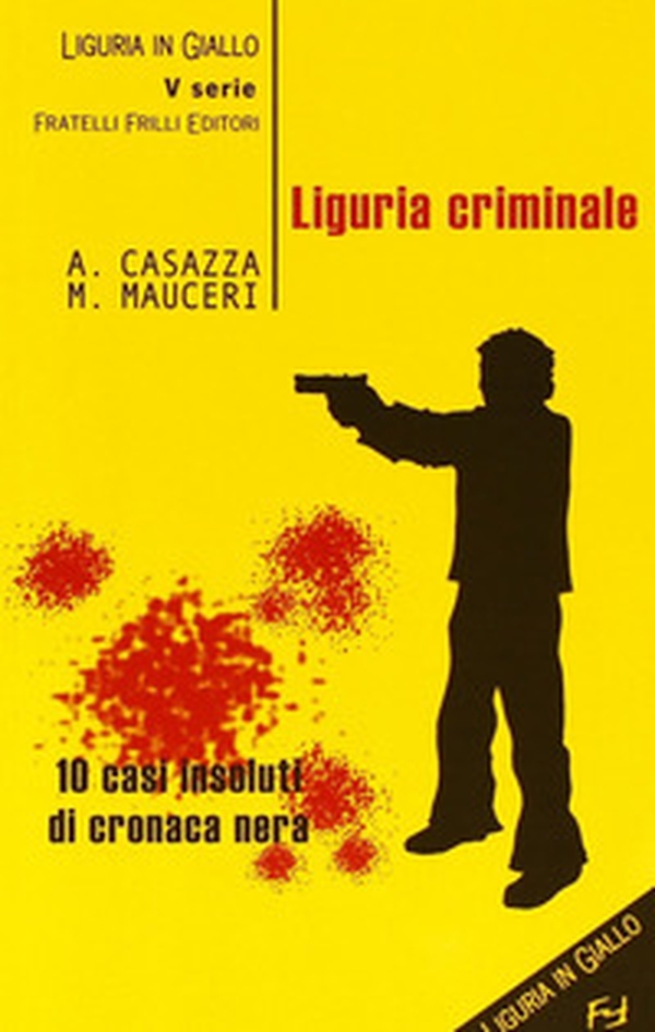 Liguria criminale. Dieci casi insoluti di cronaca nera - Librerie.coop Liguria criminale. Dieci casi insoluti di cronaca nera - Librerie.coop