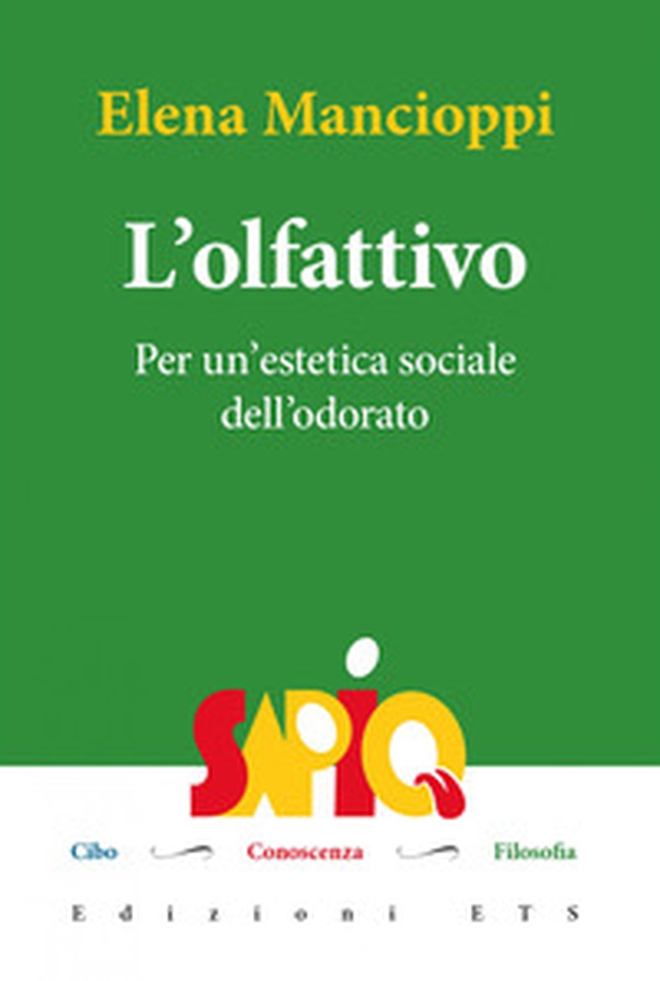 L'olfattivo. Per un'estetica sociale dell'odore del cibo - Librerie.coop L'olfattivo. Per un'estetica sociale dell'odore del cibo - Librerie.coop