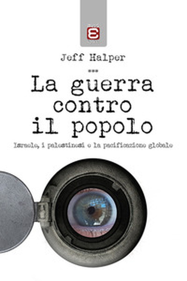 La guerra contro il popolo. Isreale, i palestinesi e la pacificazione globale - Librerie.coop La guerra contro il popolo. Isreale, i palestinesi e la pacificazione globale - Librerie.coop