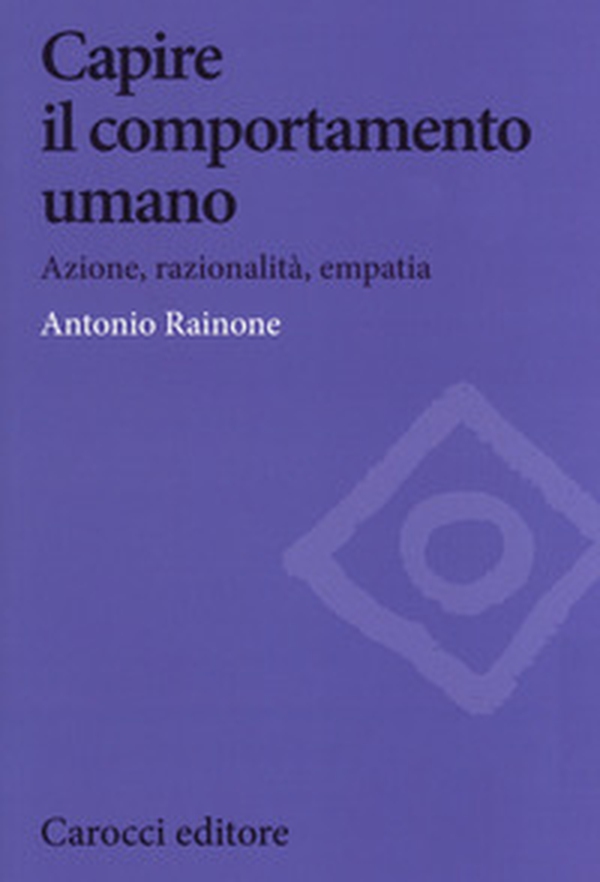 Capire il comportamento umano. Azione, razionalità, empatia - Librerie.coop Capire il comportamento umano. Azione, razionalità, empatia - Librerie.coop