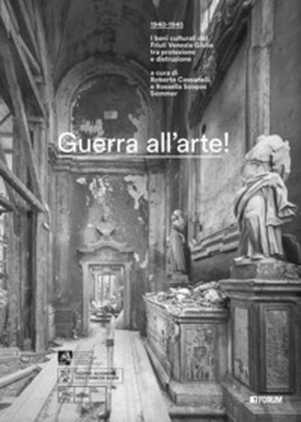 Guerra all'arte! 1940-1945. I beni culturali del Friuli Venezia Giulia tra protezione e distruzione - Librerie.coop Guerra all'arte! 1940-1945. I beni culturali del Friuli Venezia Giulia tra protezione e distruzione - Librerie.coop