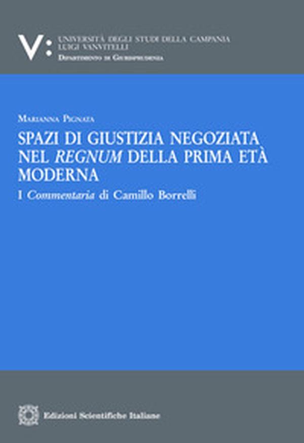 Spazi di giustizia negoziata nel regnum della prima età moderna - Librerie.coop Spazi di giustizia negoziata nel regnum della prima età moderna - Librerie.coop