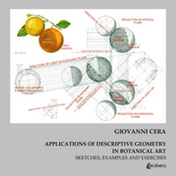 Applications of descriptive geometry in botanical art. Sketches, examples and exercises - Librerie.coop