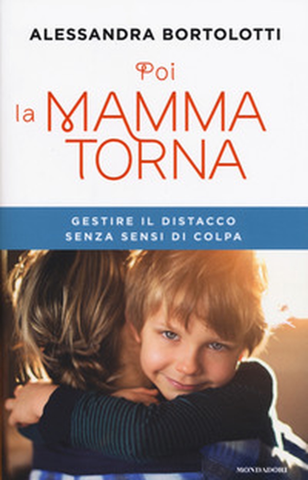 Poi la mamma torna. Gestire il distacco senza sensi di colpa - Librerie.coop Poi la mamma torna. Gestire il distacco senza sensi di colpa - Librerie.coop