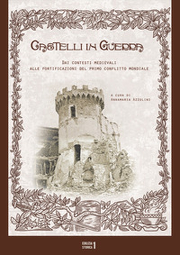 Castelli in guerra. Dai contesti medievali alle fortificazioni del primo conflitto mondiale - Librerie.coop Castelli in guerra. Dai contesti medievali alle fortificazioni del primo conflitto mondiale - Librerie.coop
