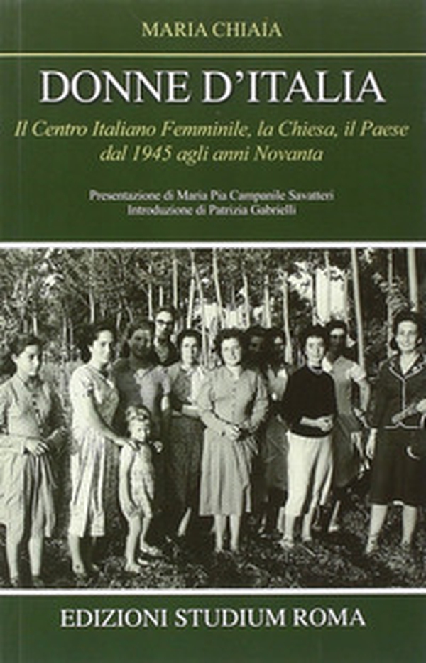 Donne d'Italia. Il Centro italiano femminile, la Chiesa, il Paese dal 1945 agli anni Novanta - Librerie.coop Donne d'Italia. Il Centro italiano femminile, la Chiesa, il Paese dal 1945 agli anni Novanta - Librerie.coop