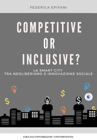 Competitive or inclusive? La smart city tra neoliberalismo e innovazione sociale - Librerie.coop