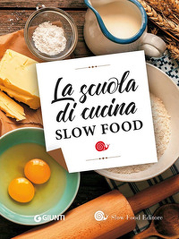 La scuola di cucina Slow Food - Librerie.coop La scuola di cucina Slow Food - Librerie.coop