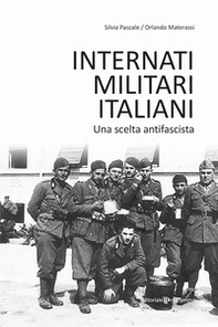 Internati militari italiani. Una scelta antifascista - Librerie.coop