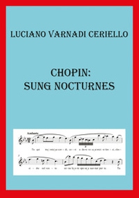 Chopin: sung nocturnes. Ediz. italiana - Librerie.coop