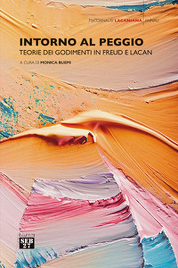 Intorno al peggio. Teorie dei godimenti in Freud e Lacan - Librerie.coop Intorno al peggio. Teorie dei godimenti in Freud e Lacan - Librerie.coop