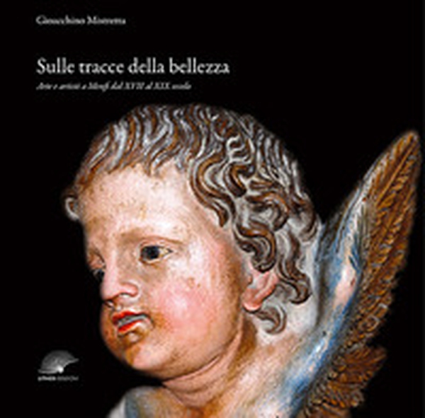 Sulle tracce della bellezza. Arte e artisti a Menfi dal XVII al XIX secolo - Librerie.coop Sulle tracce della bellezza. Arte e artisti a Menfi dal XVII al XIX secolo - Librerie.coop