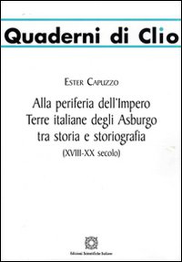 Alla periferia dell'impero. Terre italiane degli Asburgo tra storia e storiografia - Librerie.coop Alla periferia dell'impero. Terre italiane degli Asburgo tra storia e storiografia - Librerie.coop