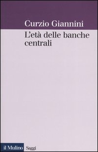 L'età delle banche centrali. Forme e governo della moneta fiduciaria in una prospettiva istituzionalista - Librerie.coop