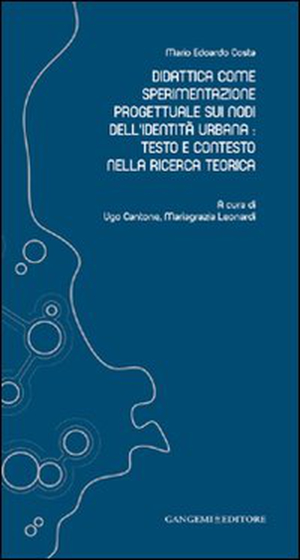 Didattica come sperimentazione progettuale sui nodi dell'identità urbana. Testo e contesto nella ricerca teorica - Librerie.coop Didattica come sperimentazione progettuale sui nodi dell'identità urbana. Testo e contesto nella ricerca teorica - Librerie.coop