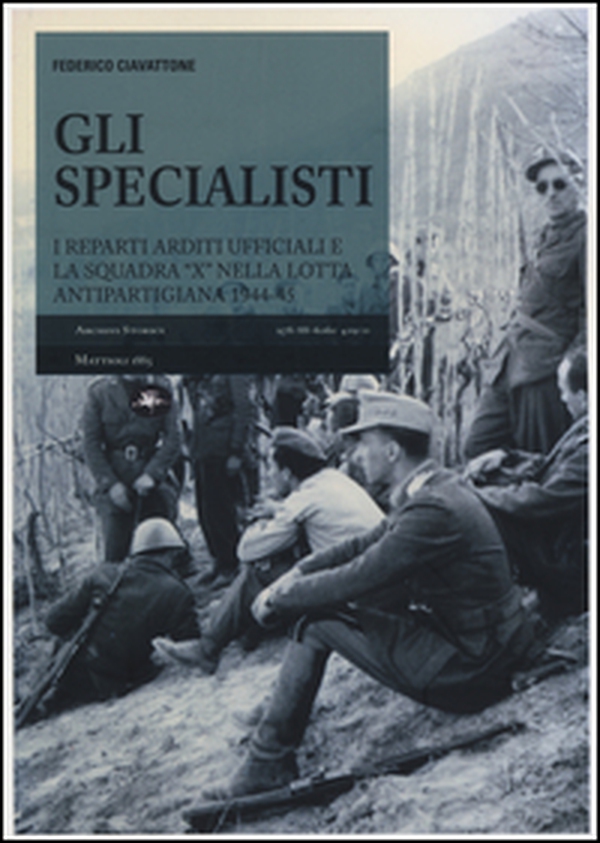 Gli specialisti. I reparti arditi ufficiali e la squadra «X» nella lotta antipartigiana 1944-1945 - Librerie.coop Gli specialisti. I reparti arditi ufficiali e la squadra «X» nella lotta antipartigiana 1944-1945 - Librerie.coop