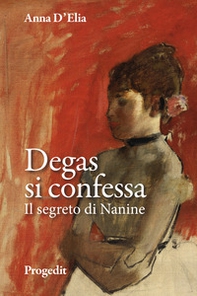 Degas si confessa. Il segreto di Nanine - Librerie.coop