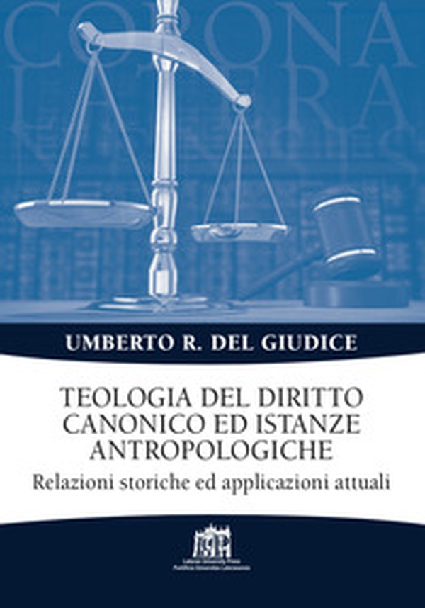 Teologia del diritto canonico ed istanze antropologiche. Relazioni storiche ed applicazioni attuali - Librerie.coop Teologia del diritto canonico ed istanze antropologiche. Relazioni storiche ed applicazioni attuali - Librerie.coop