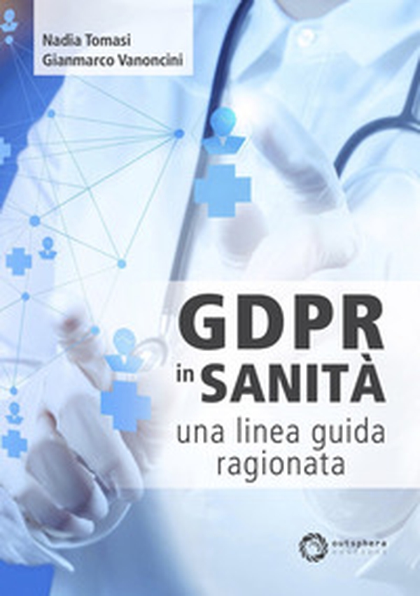 GDPR in sanità: una linea guida ragionata - Librerie.coop GDPR in sanità: una linea guida ragionata - Librerie.coop