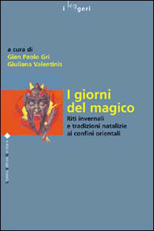 I giorni del magico. Riti invernali e tradizioni natalizie ai confini orientali - Librerie.coop I giorni del magico. Riti invernali e tradizioni natalizie ai confini orientali - Librerie.coop