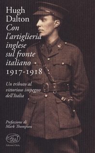 Con l'artiglieria inglese sul fronte italiano 1917-1918. Un tributo al vittorioso impegno dell'Italia - Librerie.coop